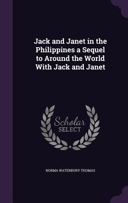 Image du vendeur pour Jack and Janet in the Philippines a Sequel to Around the World With Jack and Janet mis en vente par moluna