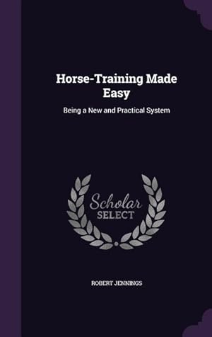 Bild des Verkufers fr Horse-Training Made Easy: Being a New and Practical System zum Verkauf von moluna