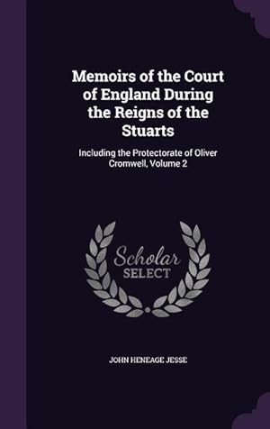 Bild des Verkufers fr Memoirs of the Court of England During the Reigns of the Stuarts: Including the Protectorate of Oliver Cromwell, Volume 2 zum Verkauf von moluna