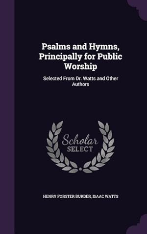 Bild des Verkufers fr Psalms and Hymns, Principally for Public Worship: Selected From Dr. Watts and Other Authors zum Verkauf von moluna