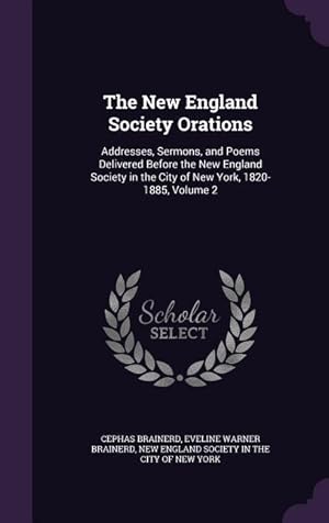 Seller image for The New England Society Orations: Addresses, Sermons, and Poems Delivered Before the New England Society in the City of New York, 1820-1885, Volume 2 for sale by moluna