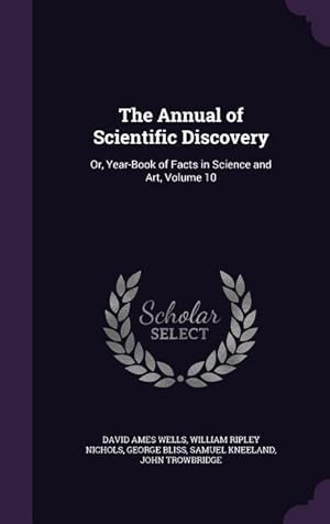 Bild des Verkufers fr The Annual of Scientific Discovery: Or, Year-Book of Facts in Science and Art, Volume 10 zum Verkauf von moluna