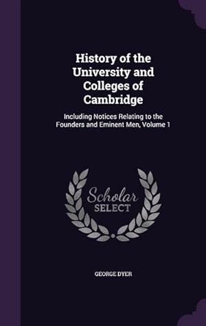 Bild des Verkufers fr History of the University and Colleges of Cambridge: Including Notices Relating to the Founders and Eminent Men, Volume 1 zum Verkauf von moluna
