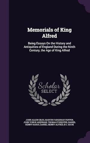 Bild des Verkufers fr Memorials of King Alfred: Being Essays On the History and Antiquities of England During the Ninth Century, the Age of King Alfred zum Verkauf von moluna