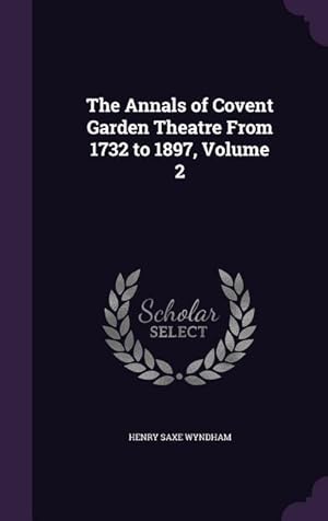 Bild des Verkufers fr The Annals of Covent Garden Theatre From 1732 to 1897, Volume 2 zum Verkauf von moluna