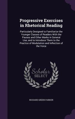 Bild des Verkufers fr Progressive Exercises in Rhetorical Reading: Particularly Designed to Familiarize the Younger Classes of Readers With the Pauses and Other Marks in . of Modulation and Inflection of the Voice zum Verkauf von moluna