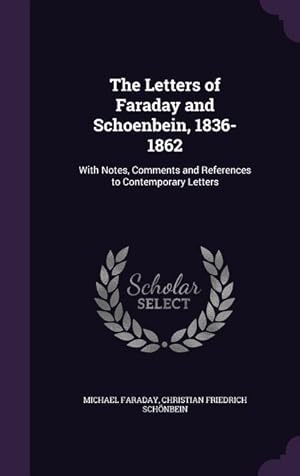 Bild des Verkufers fr The Letters of Faraday and Schoenbein, 1836-1862: With Notes, Comments and References to Contemporary Letters zum Verkauf von moluna