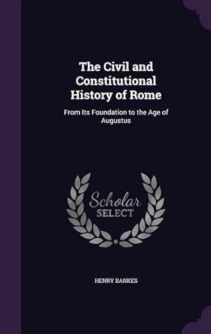 Imagen del vendedor de The Civil and Constitutional History of Rome: From Its Foundation to the Age of Augustus a la venta por moluna