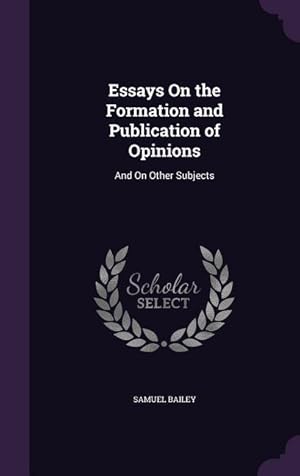 Bild des Verkufers fr Essays On the Formation and Publication of Opinions: And On Other Subjects zum Verkauf von moluna