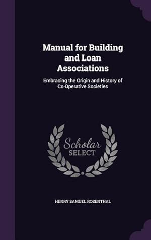 Bild des Verkufers fr Manual for Building and Loan Associations: Embracing the Origin and History of Co-Operative Societies zum Verkauf von moluna