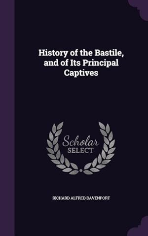 Bild des Verkufers fr History of the Bastile, and of Its Principal Captives zum Verkauf von moluna