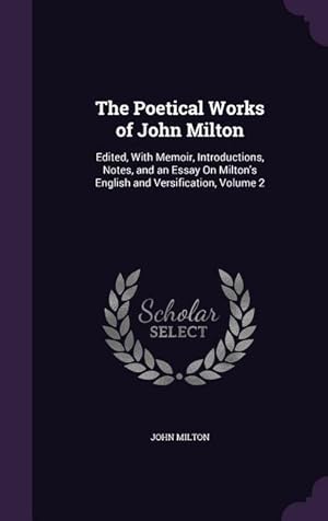 Bild des Verkufers fr The Poetical Works of John Milton: Edited, With Memoir, Introductions, Notes, and an Essay On Milton's English and Versification, Volume 2 zum Verkauf von moluna