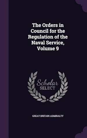 Bild des Verkufers fr The Orders in Council for the Regulation of the Naval Service, Volume 9 zum Verkauf von moluna