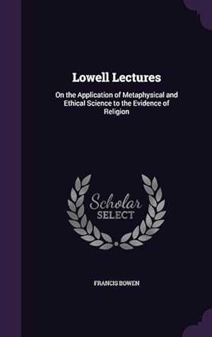 Bild des Verkufers fr Lowell Lectures: On the Application of Metaphysical and Ethical Science to the Evidence of Religion zum Verkauf von moluna