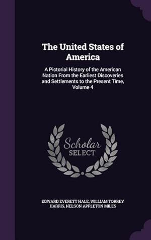 Bild des Verkufers fr The United States of America: A Pictorial History of the American Nation From the Earliest Discoveries and Settlements to the Present Time, Volume 4 zum Verkauf von moluna