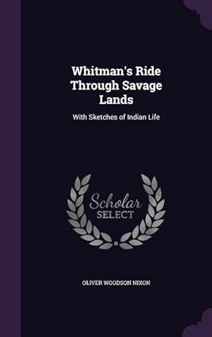 Bild des Verkufers fr Whitman's Ride Through Savage Lands: With Sketches of Indian Life zum Verkauf von moluna