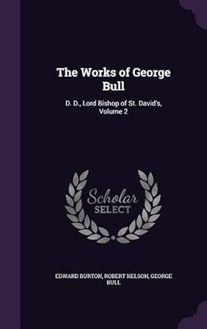 Bild des Verkufers fr The Works of George Bull: D. D., Lord Bishop of St. David's, Volume 2 zum Verkauf von moluna