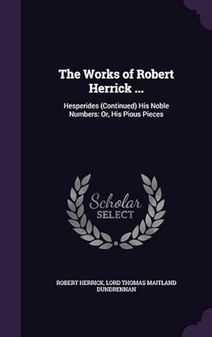 Bild des Verkufers fr The Works of Robert Herrick .: Hesperides (Continued) His Noble Numbers: Or, His Pious Pieces zum Verkauf von moluna