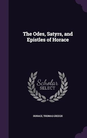 Bild des Verkufers fr The Odes, Satyrs, and Epistles of Horace zum Verkauf von moluna