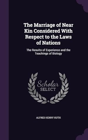 Seller image for The Marriage of Near Kin Considered With Respect to the Laws of Nations: The Results of Experience and the Teachings of Biology for sale by moluna