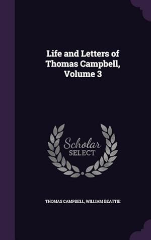 Bild des Verkufers fr Life and Letters of Thomas Campbell, Volume 3 zum Verkauf von moluna
