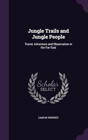 Bild des Verkufers fr Jungle Trails and Jungle People: Travel, Adventure and Observation in the Far East zum Verkauf von moluna