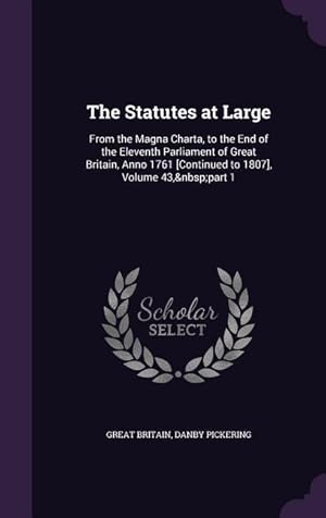 Bild des Verkufers fr The Statutes at Large: From the Magna Charta, to the End of the Eleventh Parliament of Great Britain, Anno 1761 [Continued to 1807], Volume 43, part 1 zum Verkauf von moluna