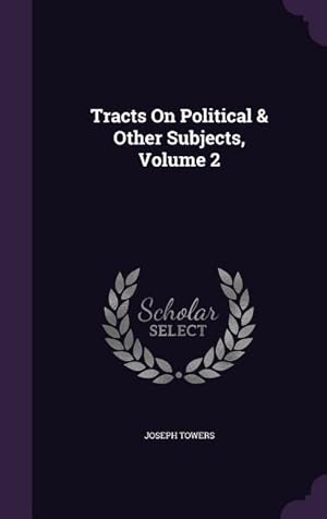 Bild des Verkufers fr Tracts On Political & Other Subjects, Volume 2 zum Verkauf von moluna