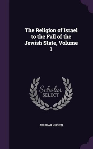 Bild des Verkufers fr The Religion of Israel to the Fall of the Jewish State, Volume 1 zum Verkauf von moluna