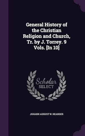 Imagen del vendedor de General History of the Christian Religion and Church, Tr. by J. Torrey. 9 Vols. [In 10] a la venta por moluna