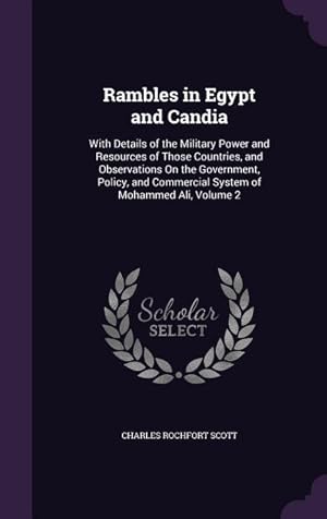 Seller image for Rambles in Egypt and Candia: With Details of the Military Power and Resources of Those Countries, and Observations On the Government, Policy, and Commercial System of Mohammed Ali, Volume 2 for sale by moluna