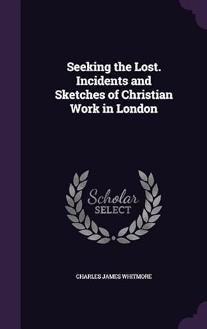 Seller image for Seeking the Lost. Incidents and Sketches of Christian Work in London for sale by moluna