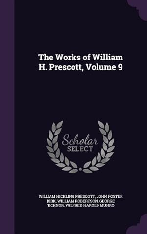 Image du vendeur pour The Works of William H. Prescott, Volume 9 mis en vente par moluna