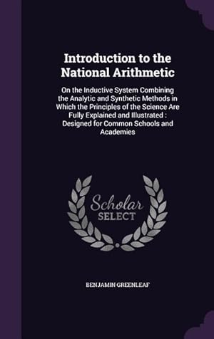 Seller image for Introduction to the National Arithmetic: On the Inductive System Combining the Analytic and Synthetic Methods in Which the Principles of the Science . Designed for Common Schools and Academies for sale by moluna