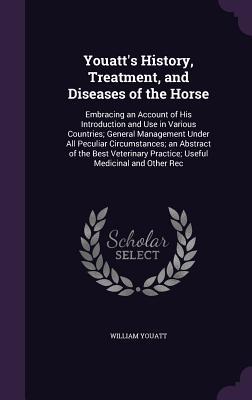 Bild des Verkufers fr Youatt's History, Treatment, and Diseases of the Horse: Embracing an Account of His Introduction and Use in Various Countries; General Management . Practice; Useful Medicinal and Other Rec zum Verkauf von moluna