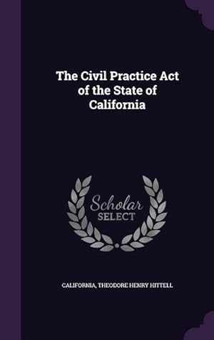 Imagen del vendedor de The Civil Practice Act of the State of California a la venta por moluna