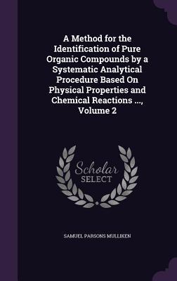 Bild des Verkufers fr A Method for the Identification of Pure Organic Compounds by a Systematic Analytical Procedure Based On Physical Properties and Chemical Reactions ., Volume 2 zum Verkauf von moluna