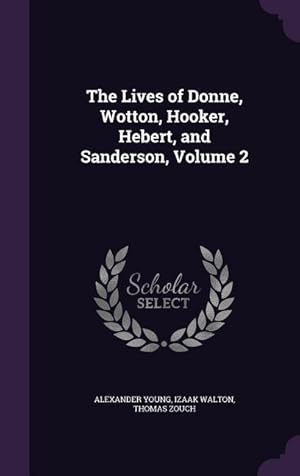 Bild des Verkufers fr The Lives of Donne, Wotton, Hooker, Hebert, and Sanderson, Volume 2 zum Verkauf von moluna