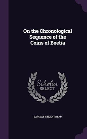 Bild des Verkufers fr On the Chronological Sequence of the Coins of Boetia zum Verkauf von moluna