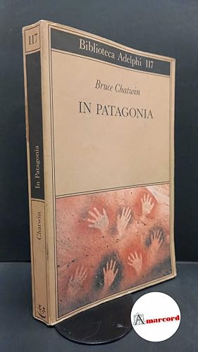 Image du vendeur pour Chatwin, Bruce. , and Marchesi, Marina. In Patagonia Milano Adelphi, 1982 mis en vente par Amarcord libri