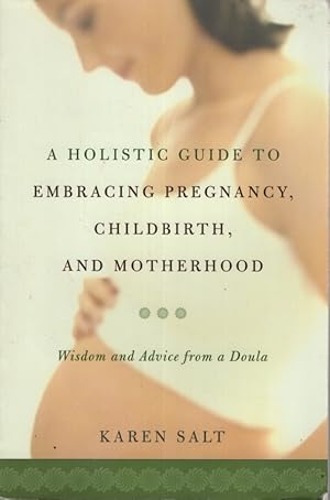 Imagen del vendedor de A Holistic Guide To Embracing Pregnancy, Childbirth, And Motherhood Wisdom and Advice from a Doula a la venta por Dromanabooks
