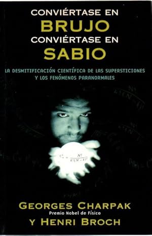 Seller image for Convirtase en brujo, convirtase en sabio. La desmitificacin cientfica de las supersticiones y los fenmenos paranormales . for sale by Librera Astarloa