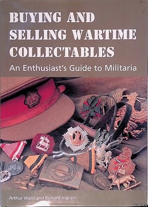 Seller image for Buying and Selling Wartime Collectables: An Enthusiast's Guide to Militaria for sale by Klondyke