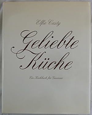 Geliebte Küche. Ein Kochbuch für Geniesser.