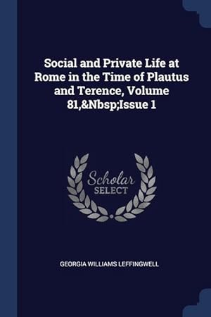 Imagen del vendedor de Social and Private Life at Rome in the Time of Plautus and Terence, Volume 81, Issue 1 a la venta por moluna