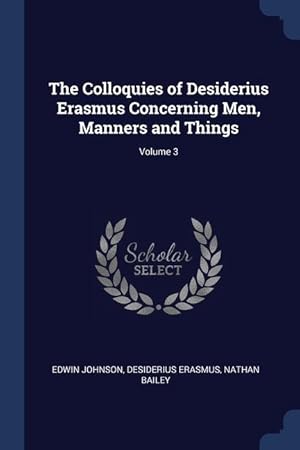 Imagen del vendedor de The Colloquies of Desiderius Erasmus Concerning Men, Manners and Things; Volume 3 a la venta por moluna