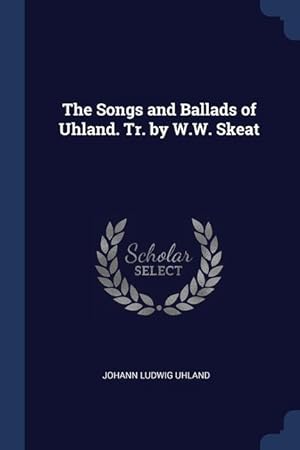 Bild des Verkufers fr The Songs and Ballads of Uhland. Tr. by W.W. Skeat zum Verkauf von moluna