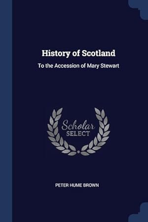 Bild des Verkufers fr History of Scotland: To the Accession of Mary Stewart zum Verkauf von moluna