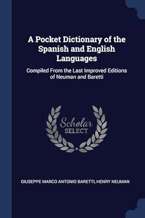 Seller image for A Pocket Dictionary of the Spanish and English Languages: Compiled From the Last Improved Editions of Neuman and Baretti for sale by moluna