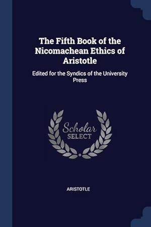 Bild des Verkufers fr The Fifth Book of the Nicomachean Ethics of Aristotle: Edited for the Syndics of the University Press zum Verkauf von moluna